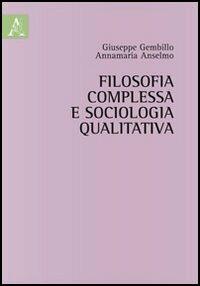 Filosofia complessa e sociologia qualitativa - Annamaria Anselmo,Giuseppe Gembillo - copertina