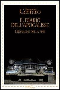 Il diario dell'apocalisse. Cronache della fine - Francesco Carraro - copertina