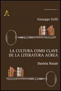 La cultura como clave de la literatura áurea - Giuseppe Grilli,Daniela Natale - copertina