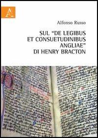 Sul «De legibus et consuetudinibus angliae» di Henry Bracton - Alfonso Russo - copertina