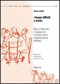«Tempi difficili e tristi». «Ritrovo» 1949-1961: l'impiego de «Il ponte» per la modernizzazione dell'Italia - Paolo Arfini - copertina