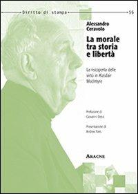 La morale tra storia e libertà. La riscoperta delle virtù in Alasdair MacIntyre - Alessandro Ceravolo - copertina