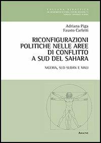 Riconfigurazioni politiche nelle aree di conflitto a sud del Sahara. Nigeria, Sud Sudan e Mali - Fausto Carletti,Adriana Piga - copertina