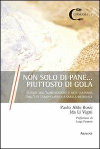 Non di solo pane... piuttosto di gola. Scienze dell'alimentazione e arte culinaria dall'età tardo-classica e quella medievale - Paolo A. Rossi,Ida Li Vigni - copertina