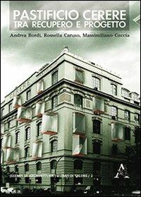 Pastificio Cerere. Tra recupero e progetto - Andrea Bordi,Rossella Caruso,Massimiliano Coccia - copertina