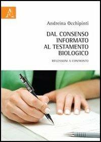 Dal consenso informato al testamento biologico. Riflessioni a confronto - Andreina Occhipinti - copertina