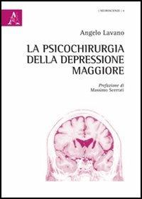 La psicochirurgia della depressione maggiore - Angelo Lavano - copertina