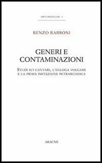 Generi e contaminazioni. Studi sui cantari, l'egloga volgare e la prima imitazione petrarchesca - Renzo Rabboni - copertina