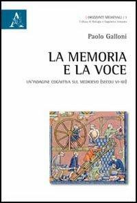 La memoria e la voce. Un'indagine cognitiva sul Medioevo (secoli VI-XII) - Paolo Galloni - copertina