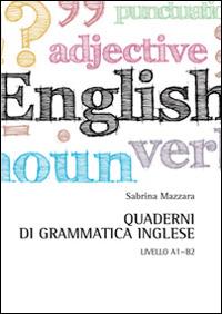 Quaderni di grammatica inglese. Livello A1-B2 - Sabrina Mazzara - copertina