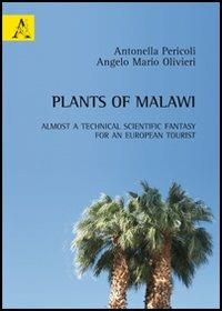 Plants of Malawi. Almost a technical scientific fantasy for an European tourist - Antonella Pericoli,Angelo M. Olivieri - copertina