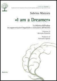«I am a dreamer». La didattica dell'inglese tra rappresentazioni linguistiche e costruzione dell'identità - Sabrina Mazzara - copertina