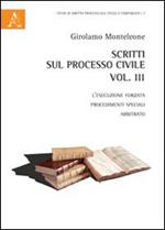 Scritti sul processo civile. Vol. 3: L'esecuzione forzata, procedimenti speciali, arbitrato.