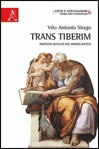 Trans Tiberim. Pratiche occulte nel mondo antico - Vito A. Sirago - copertina