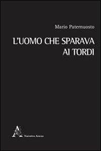 L'uomo che sparava ai tordi - Mario Paternuosto - copertina