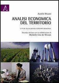 Analisi economica del territorio. Letture sulla scienza economica regionale - Aurelio Bruzzo,Michelle Lins de Moraes - copertina
