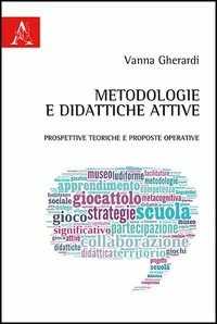 Metodologie e didattiche attive. Prospettive teoriche e prosposte operative