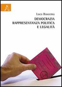 Democrazia, rappresentanza politica e legalità - Luca Buscema - copertina