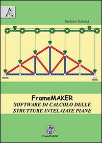 FrameMaker. Software di calcolo delle strutture intelaiate piane - Stefano Galassi - copertina