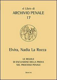 Le regole di esclusione della prova nel processo penale - Elvira N. La Rocca - copertina