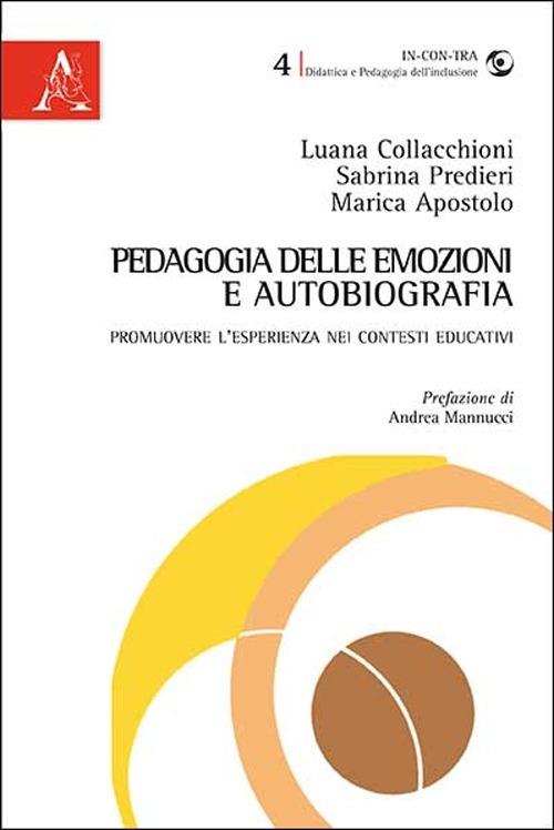 Pedagogia delle emozioni e autobiografia. Promuovere l'esperienza nei contesti educativi - Luana Collacchioni,Sabrina Predieri,Marica Apostolo - copertina