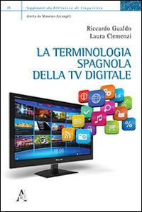 La terminologia spagnola della TV digitale - Riccardo Gualdo,Laura Clemenzi - copertina