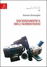 Sociosemiotica dell'audiovisivo - Antonio D. Santangelo - copertina