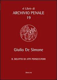 Il delitto di atti persecutori - Giulio De Simone - copertina