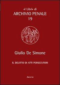 Il delitto di atti persecutori - Giulio De Simone - copertina