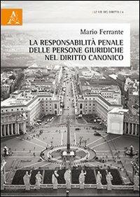 La responsabilità penale delle persone giuridiche nel diritto canonico - Mario Ferrante - copertina