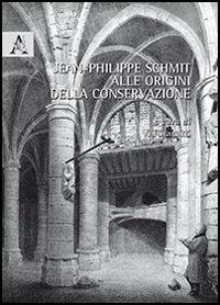 Jean-Philippe Schmit. Alle origini della conservazione - copertina