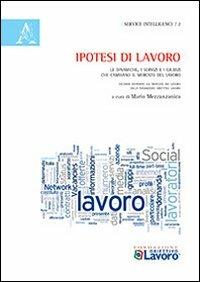 Ipotesi di lavoro. Le dinamiche, i servizi e i giudizi che cambiano il mercato del lavoro - copertina