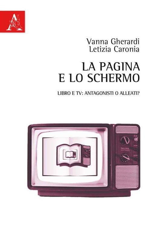La pagina e lo schermo. Libro e TV: antagonisti o alleati? - Vanna Gherardi,Letizia Caronia - copertina