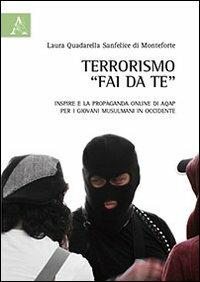 Terrorismo «fai da te». Inspire e la propaganda online di AQAP per i giovani musulmani in Occidente - Laura Quadarella Sanfelice di Monteforte - copertina