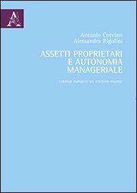 Assetti proprietari e autonomia manageriale. Evidenze empiriche nel contesto italiano - Antonio Corvino,Alessandra Rigolini - copertina