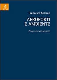 Aeroporti e ambiente. L'inquinamento acustico - Francesca Salerno - copertina