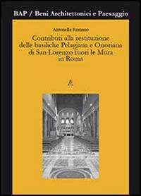 Contributi alla restituzione delle basiliche Pelagiana e Onoriana di San Lorenzo fuori le Mura in Roma - Antonella Romano - copertina
