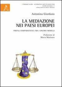 La mediazione nei paesi europei. Profili comparatistici tra i diversi modelli - Antonina Giordano - copertina