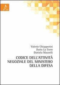 Codice dell'attività negoziale del Ministero della Difesa - Valerio Chiapperini,Dario La Torre,Daniela Maurelli - copertina