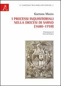 I processi inquisitoriali nella diocesi di Sarno (1680-1759) - Gaetana Mazza - copertina