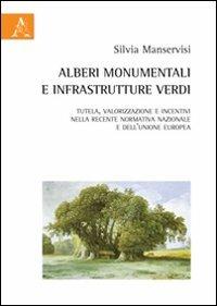 Alberi monumentali e infrastrutture verdi. Tutela, valorizzazione e incentivi nella recente normativa nazionale e dell'Unione europea - Silvia Manservisi - copertina