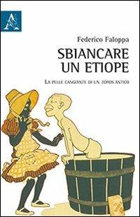 Sbiancare un etiope. La pelle cangiante di un tòpos antico - Federico Faloppa - copertina