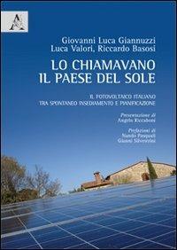 Lo chiamavano il paese del sole. Il fotovoltaico italiano tra spontaneo insediamento e pianificazione - Giovanni L. Giannuzzi,L. Valori,R. Basosi - copertina