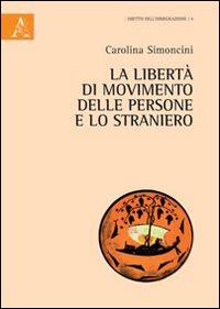 La libertà di movimento delle persone e lo straniero. Profili costituzionali e comunitari - Carolina Simoncini - copertina