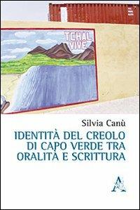 Identità del creaolo di Capo Verde tra oralità e scrittura - Silvia Canù - copertina