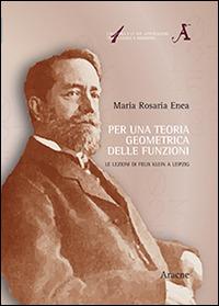 Per una teoria geometrica delle funzioni. Le lezioni di Felix Klein a Leipzig - M. Rosaria Enea - copertina