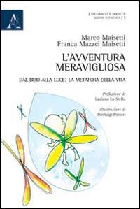L'avventura meravigliosa. Interpretazione in chiave psicoanalitica di una gravidanza - Marco Maisetti,Franca Mazzei - copertina