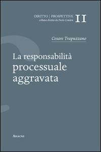La responsabilità processuale aggravata - Cesare Trapuzzano - copertina