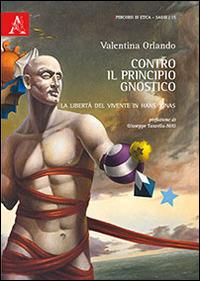 Contro il principio gnostico. La libertà del vivente in Hans Jonas - Valentina Orlando - copertina