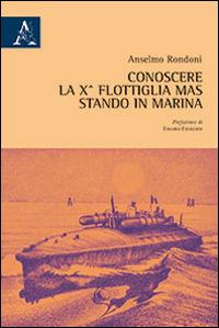 Conoscere la 10° Flottiglia Mas stando in Marina - Anselmo Rondoni - copertina